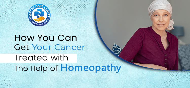 How You Can Get your Cancer Treated with the help of Homeopathy
